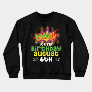 OMG It's My Birthday On August 6th Happy Birthday To Me You Daddy Mommy Brother Sister Son Daughter Crewneck Sweatshirt